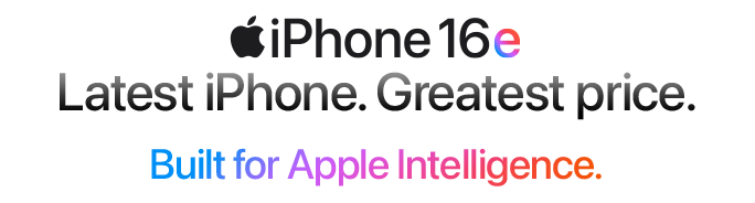 Graphic says Apple iPhone 16e. Latest iPhone. Greatest price.  Built for Apple Intelligence.