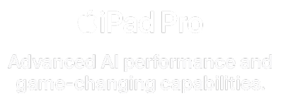 iPad Pro - Advanced AI performance and game-changing capabilities